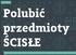 Polubić przedmioty ścisłe - kolejne terminy wykładów Polubić przedmioty ścisłe - kolejne terminy wykładów
